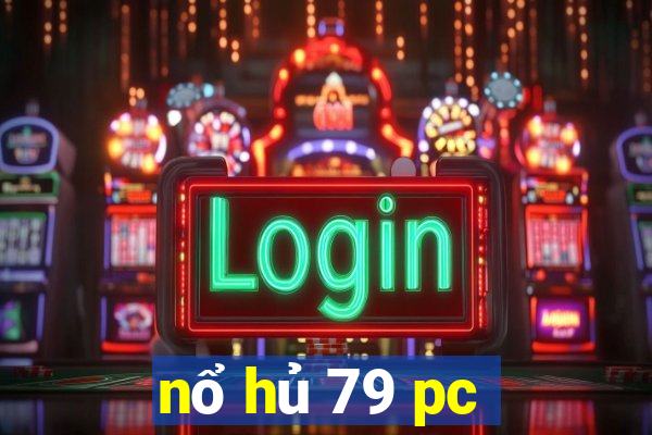 nổ hủ 79 pc