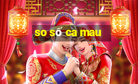 so số ca mau