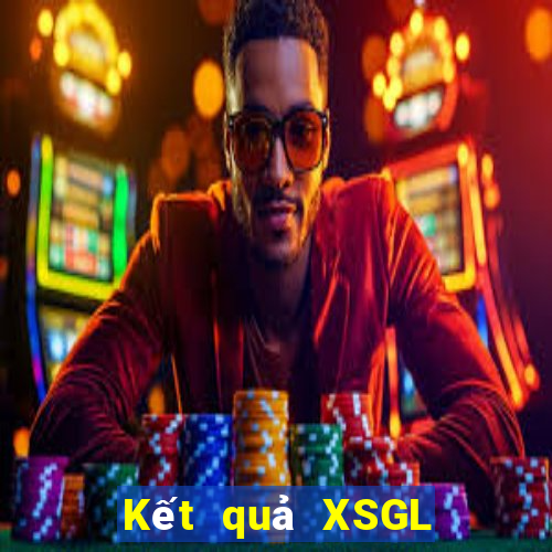 Kết quả XSGL hôm nay