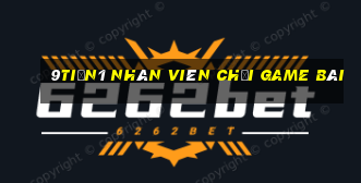 9tiền1 Nhân viên Chơi game bài