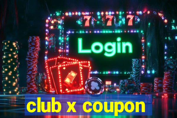 club x coupon