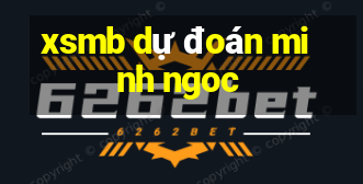 xsmb dự đoán minh ngoc