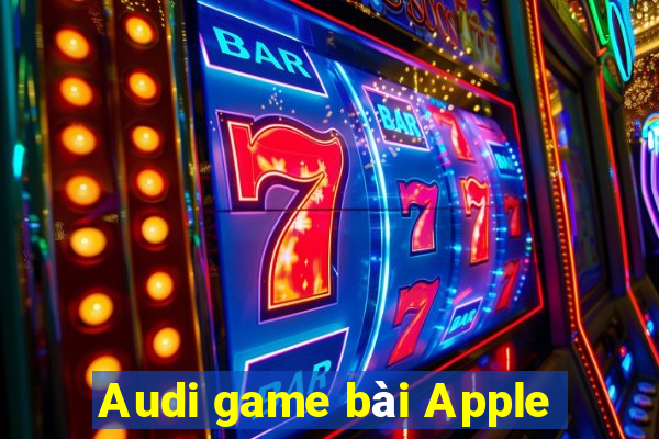 Audi game bài Apple