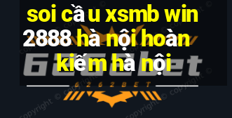 soi cầu xsmb win2888 hà nội hoàn kiếm hà nội