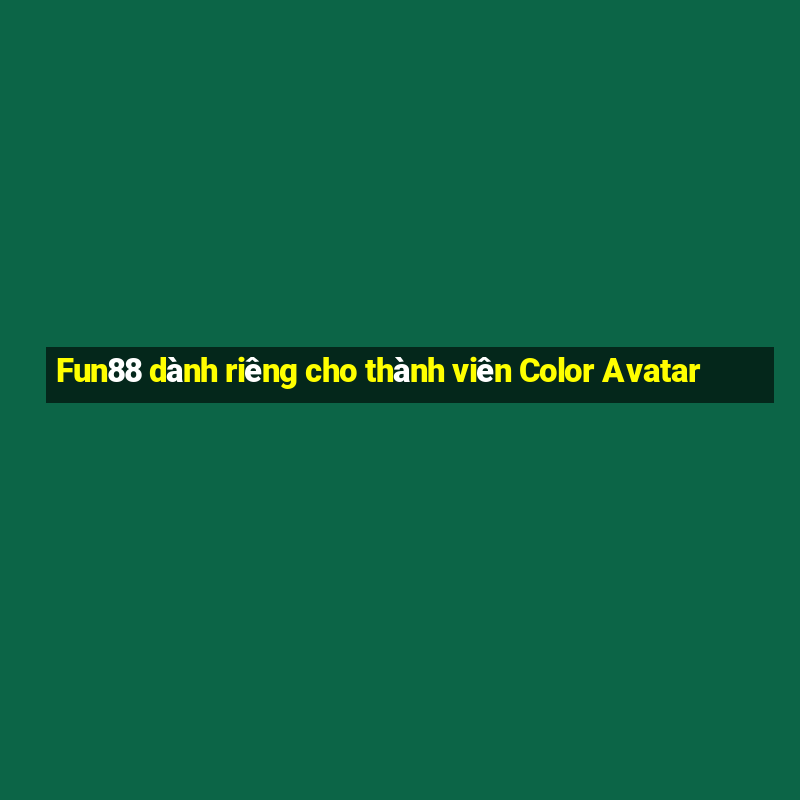 Fun88 dành riêng cho thành viên Color Avatar