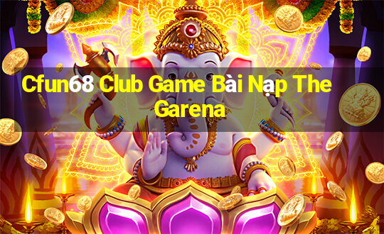 Cfun68 Club Game Bài Nạp The Garena