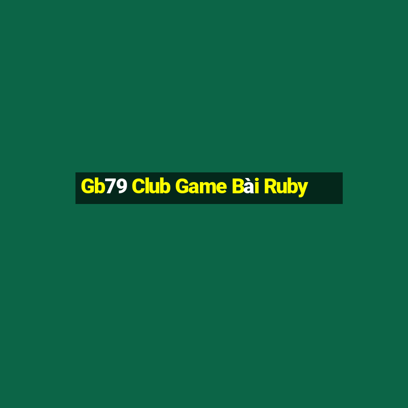 Gb79 Club Game Bài Ruby