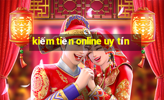 kiếm tiền online uy tín