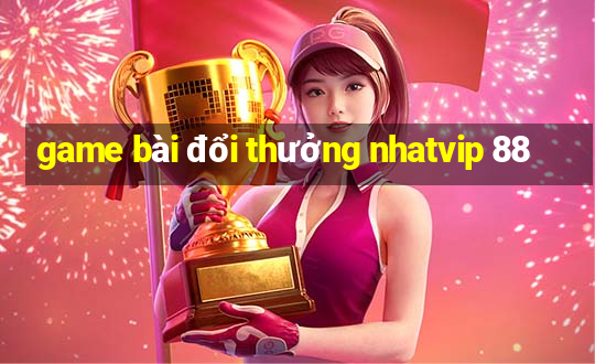 game bài đổi thưởng nhatvip 88