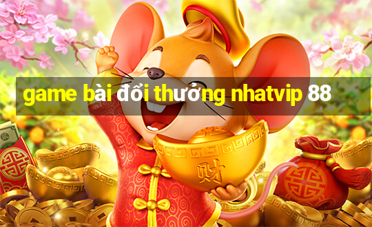 game bài đổi thưởng nhatvip 88