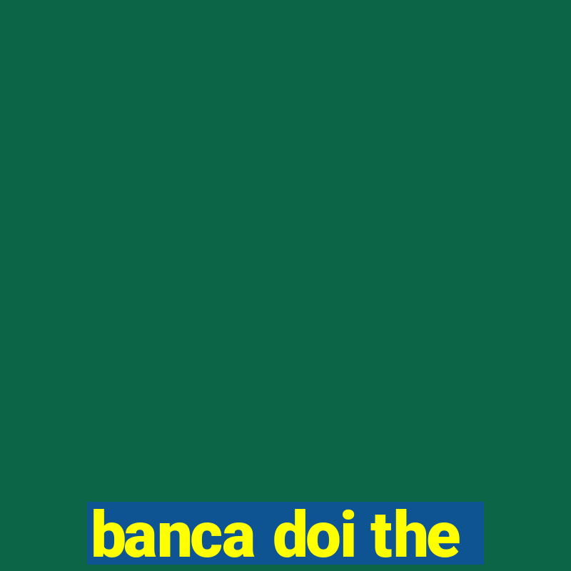 banca doi the