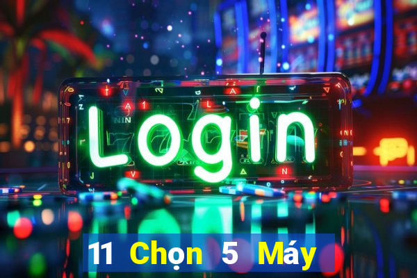 11 Chọn 5 Máy Chọn Số