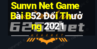 Sunvn Net Game Bài B52 Đổi Thưởng 2021