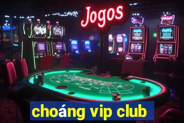 choáng vip club