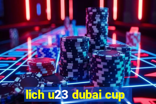 lich u23 dubai cup