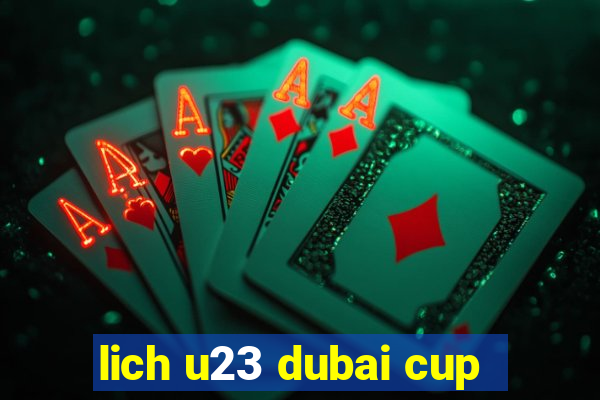 lich u23 dubai cup