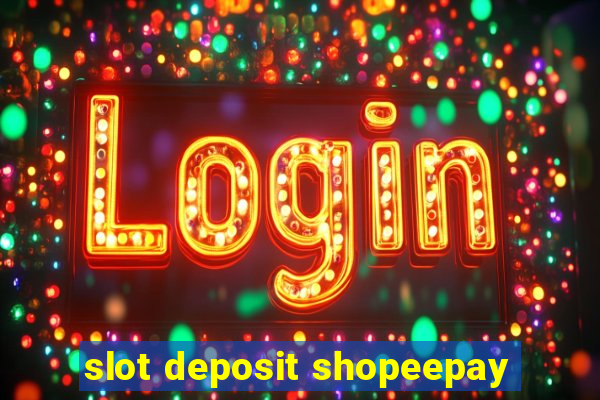 slot deposit shopeepay