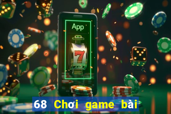 68 Chơi game bài giải trí