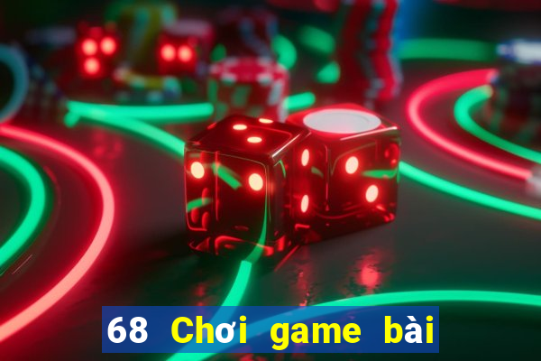 68 Chơi game bài giải trí