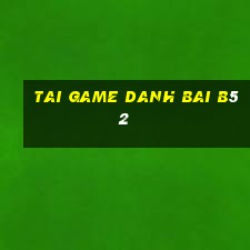 tai game danh bai b52