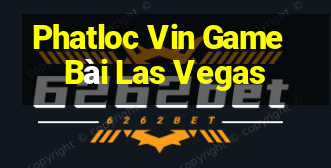 Phatloc Vin Game Bài Las Vegas