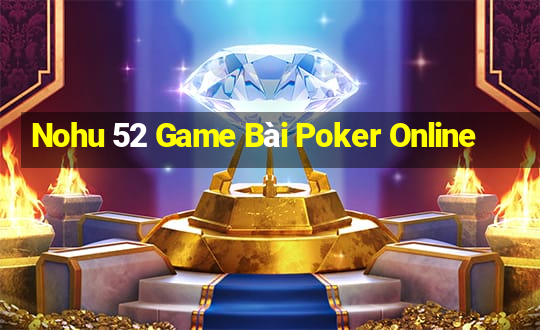 Nohu 52 Game Bài Poker Online