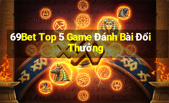 69Bet Top 5 Game Đánh Bài Đổi Thưởng