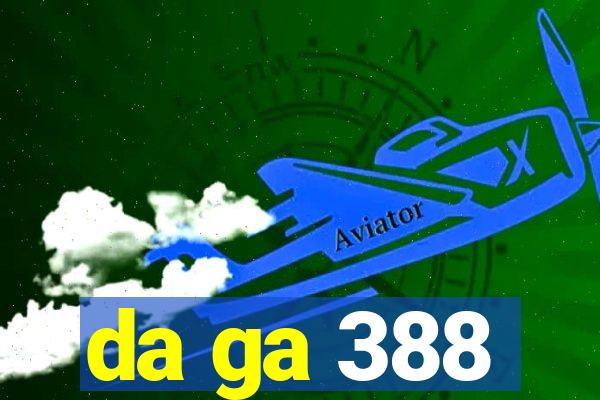 da ga 388