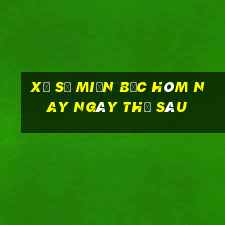 xổ số miền bắc hôm nay ngày thứ sáu