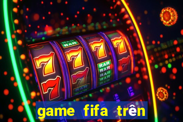 game fifa trên điện thoại