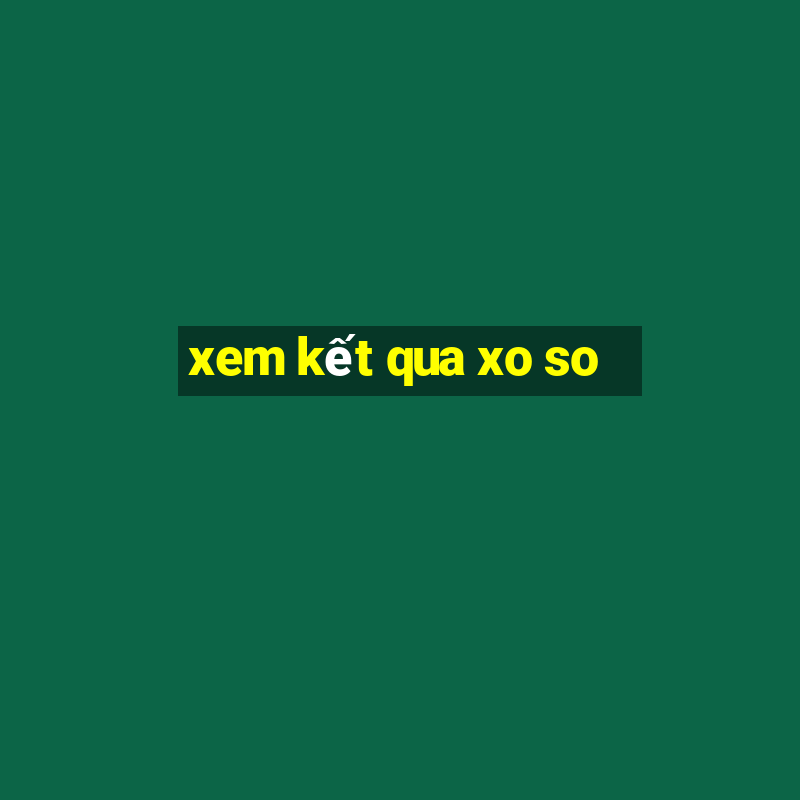 xem kết qua xo so