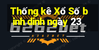 Thống kê Xổ Số binh dinh ngày 23