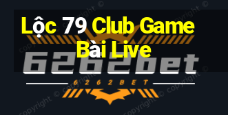 Lộc 79 Club Game Bài Live