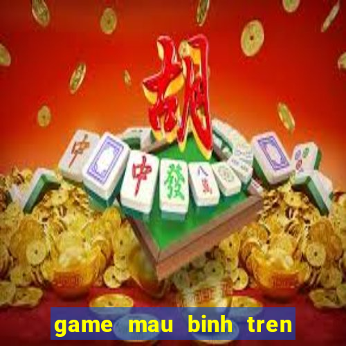 game mau binh tren dien thoai