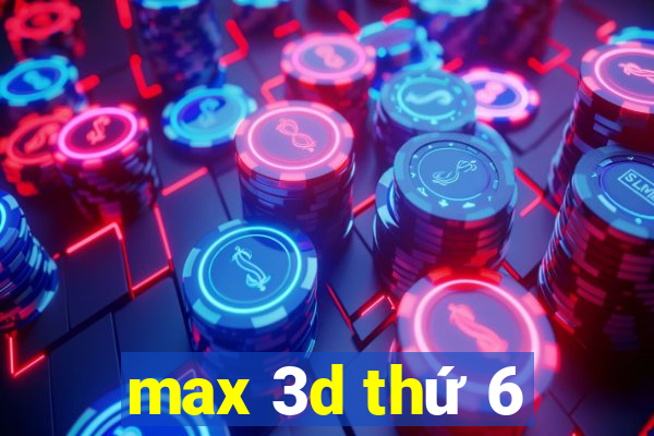 max 3d thứ 6