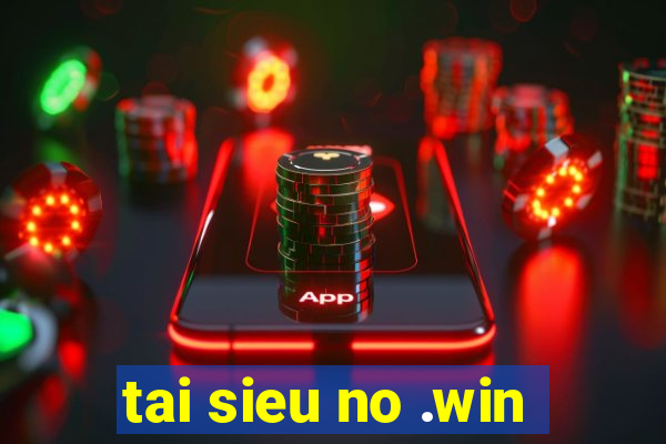 tai sieu no .win