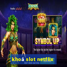 khoá slot netflix