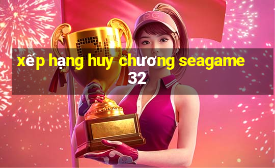 xếp hạng huy chương seagame 32