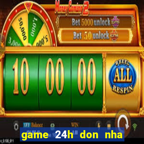 game 24h don nha don tet