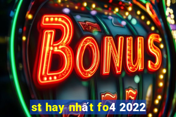 st hay nhất fo4 2022