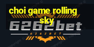 choi game rolling sky