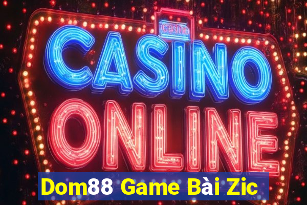 Dom88 Game Bài Zic