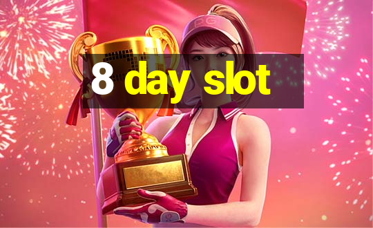 8 day slot