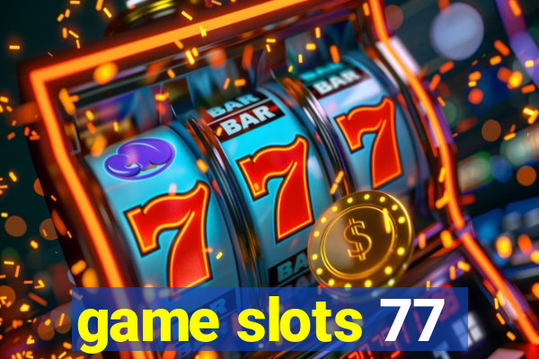 game slots 77