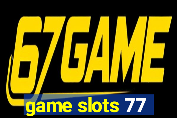 game slots 77