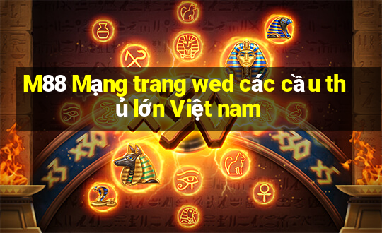 M88 Mạng trang wed các cầu thủ lớn Việt nam