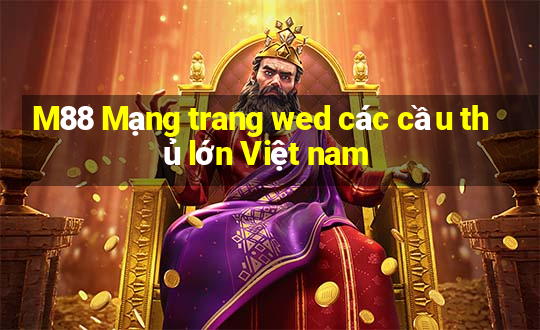 M88 Mạng trang wed các cầu thủ lớn Việt nam