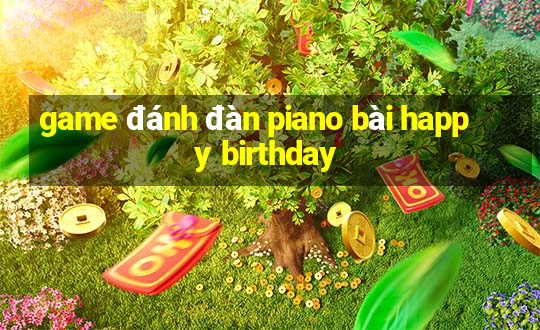 game đánh đàn piano bài happy birthday