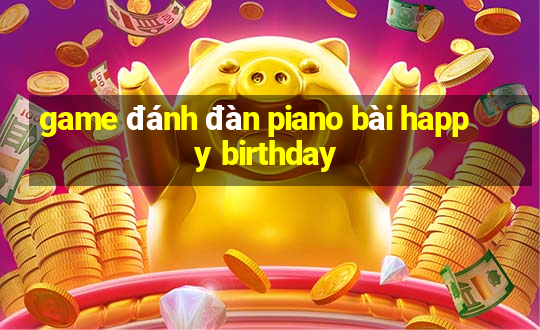 game đánh đàn piano bài happy birthday