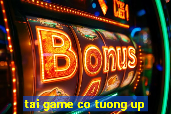 tai game co tuong up